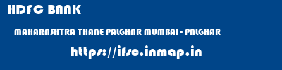 HDFC BANK  MAHARASHTRA THANE PALGHAR MUMBAI - PALGHAR  ifsc code